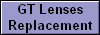 GT Lenses
Replacement