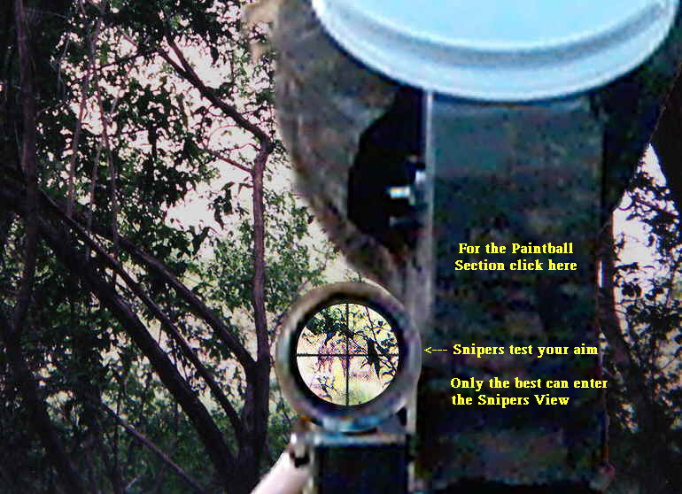 For the Paintball
Section click here




<--- Snipers test your aim  

      Only the best can enter
the Snipers View