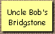 Uncle Bob's
Bridgstone