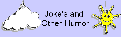    Joke's and
    Other Humor